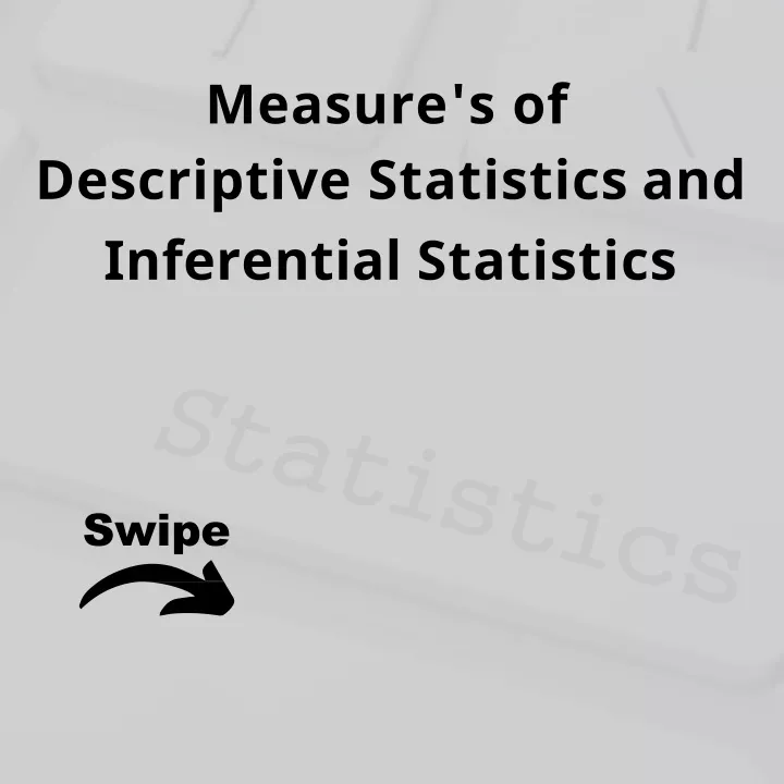 measure s of descriptive statistics and inferential statistics