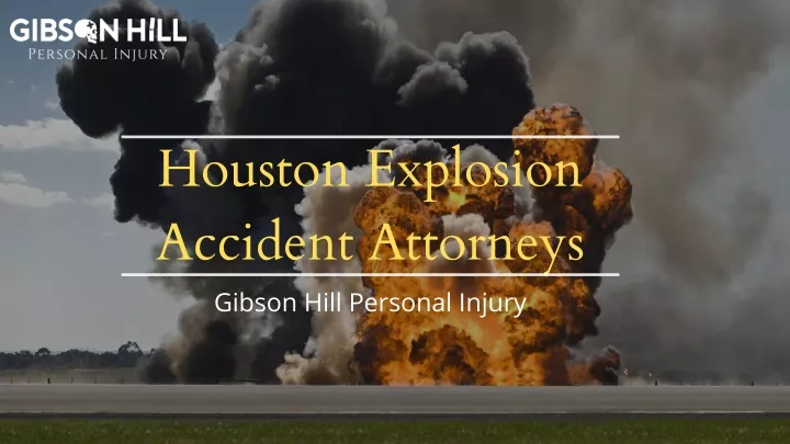 houston explosion accident attorneys gibson hill