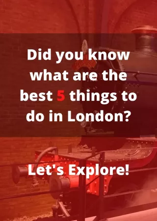 Top 5 Things to do in London