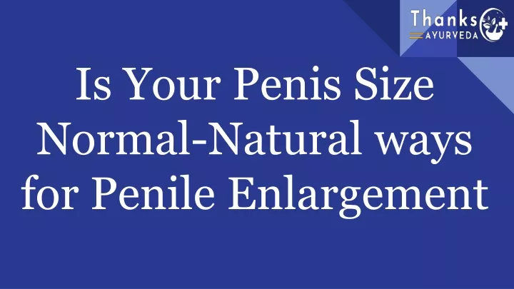 is your penis size normal natural ways for penile enlargement