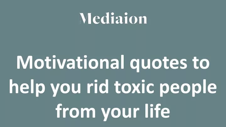 motivational quotes to help you rid toxic people