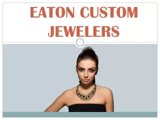 Eaton custom jewelers are one of the best jewelers in Dallas, Here's why