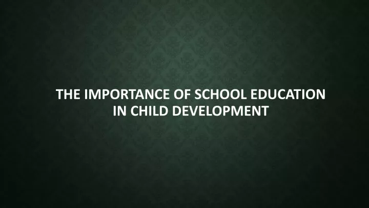 the importance of school education in child development