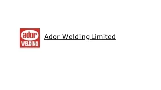 Ador Welding PPT - Manufacture of Welding Equipment, Welding and Cutting