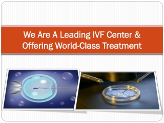 We are a leading IVF center and offering world-class treatment