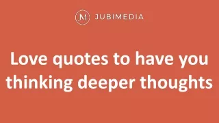 Love quotes to have you thinking deeper thoughts