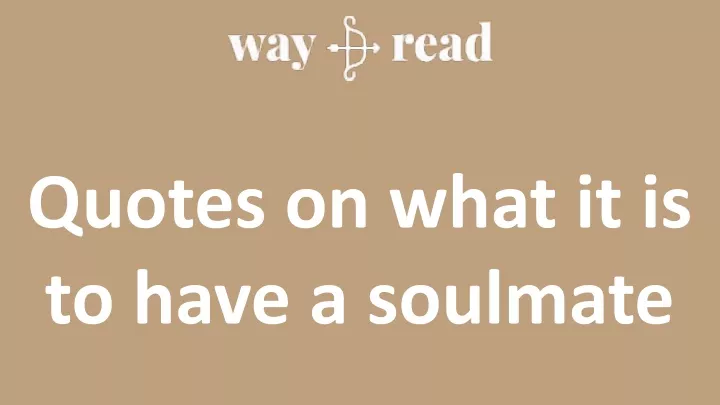 quotes on what it is to have a soulmate