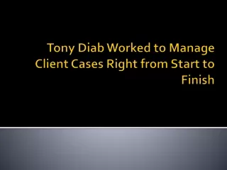 Tony Diab Worked to Manage Client Cases Right from Start to Finish