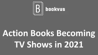 Action Books Becoming TV Shows in 2021.pptx