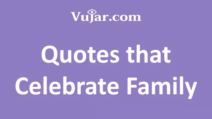 quotes that celebrate family