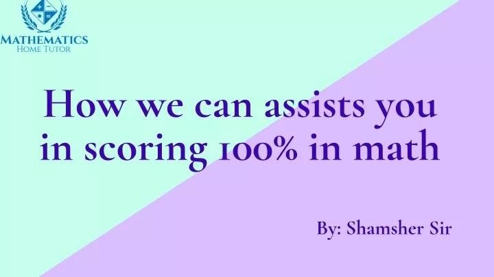 how we can assists you in scoring 100 in math