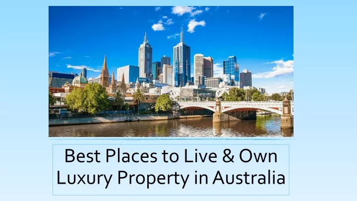 best places to live own luxury property in australia