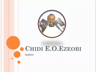 Chidi Ezeobi A Pronounced and Creative Author