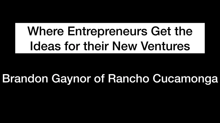 where entrepreneurs get the ideas for their