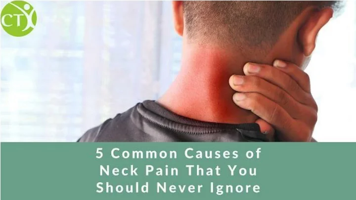 PPT - 5 common causes of neck pain that you should never ignore ...