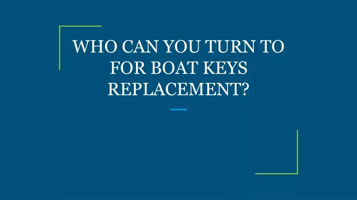 who can you turn to for boat keys replacement