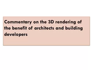 Commentary on the 3D rendering of the benefit of architects and building developers