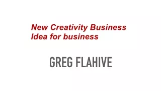 New Creativity Business Idea for business | Greg Flahive
