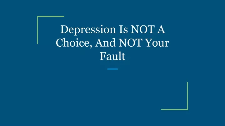depression is not a choice and not your fault