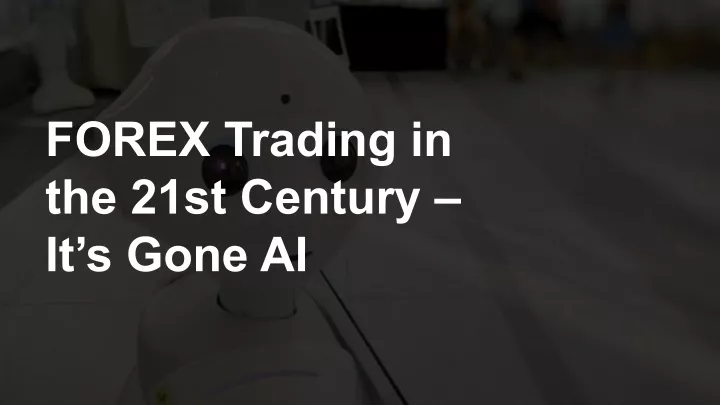 forex trading in the 21st century it s gone ai