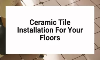 Ceramic Tile Installation For Your Floors