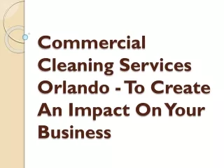 Commercial Cleaning Services Orlando - To Create An Impact On Your Business