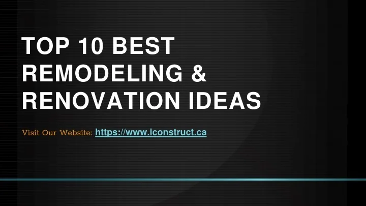 PPT - Top 10 Best Remodeling & Renovation Ideas PowerPoint Presentation ...
