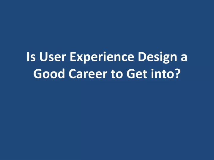 is user experience design a good career to get into