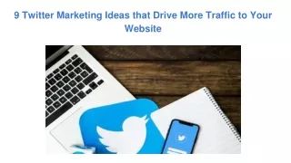 9 Twitter Marketing Ideas that Drive More Traffic to Your Website