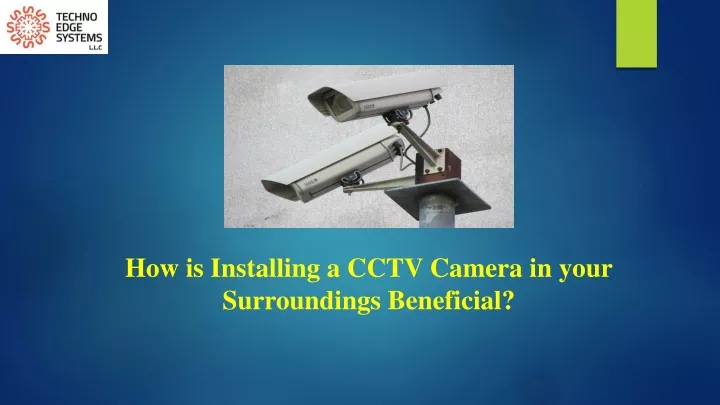how is installing a cctv camera in your surroundings beneficial