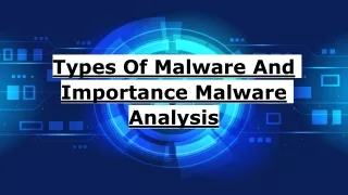 Types Of  Malware & Importance Of  Malware Analysis