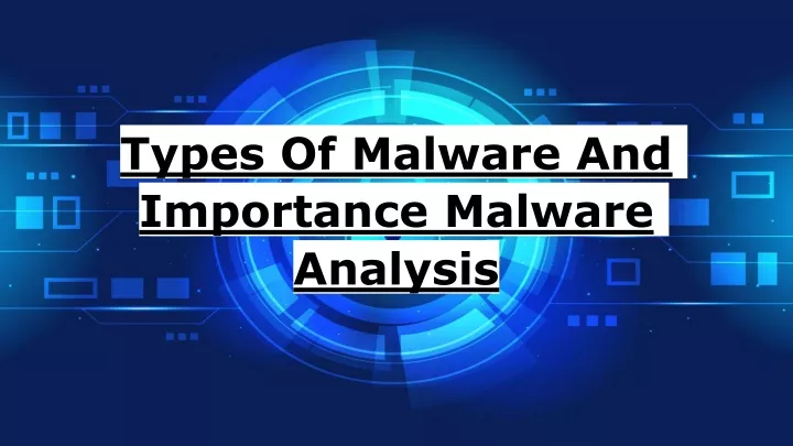 types of malware and importance malware analysis