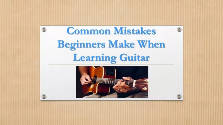 common mistakes beginners make when learning guitar