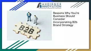 Reasons Why You’re Business Should Consider Incorporating B2b Brand Strategy