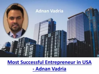 Most Successful Entrepreneur in USA - Adnan Vadria