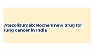 Atezolizumab: Roche’s new drug for lung cancer in India