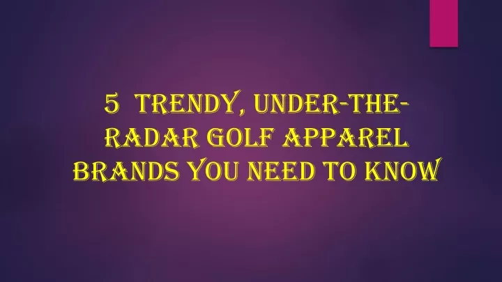 5 trendy under the radar golf apparel brands