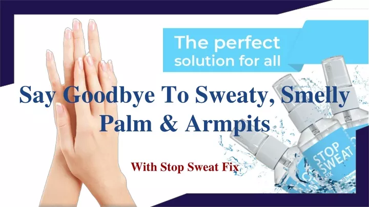 say goodbye to sweaty smelly palm armpits