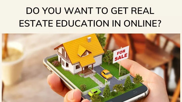 do you want to get real estate education in online