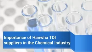Importance of Hanwha TDI suppliers in the Chemical Industry