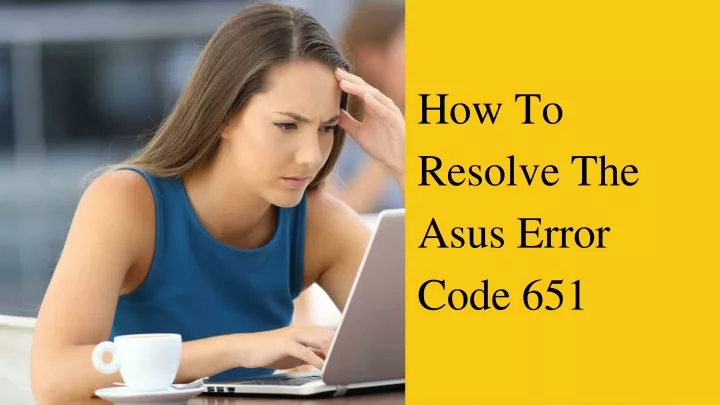 how to resolve the asus error code 651