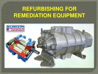 REFURBISHING FOR REMEDIATION EQUIPMENT