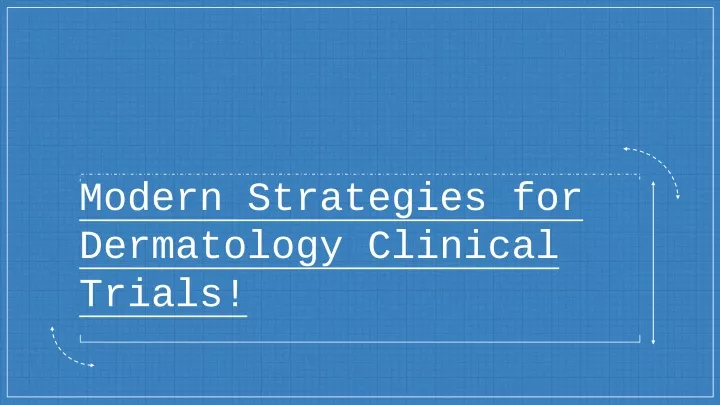 modern strategies for dermatology clinical trials