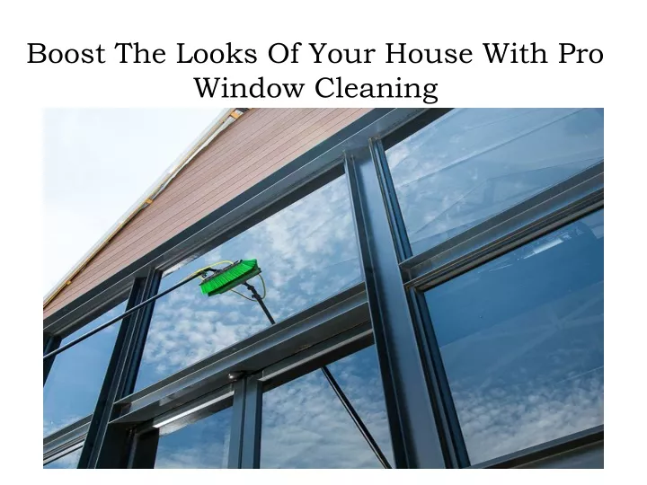 boost the looks of your house with pro window cleaning