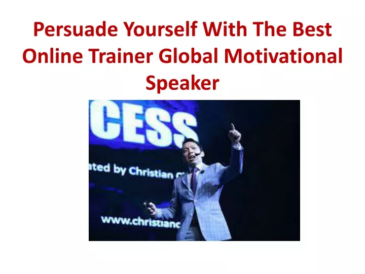 persuade yourself with the best online trainer global motivational speaker