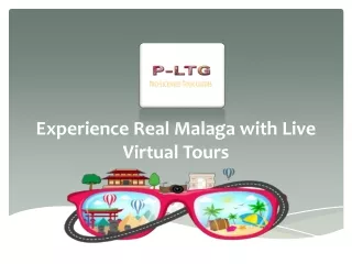 experience real malaga with live virtual tours