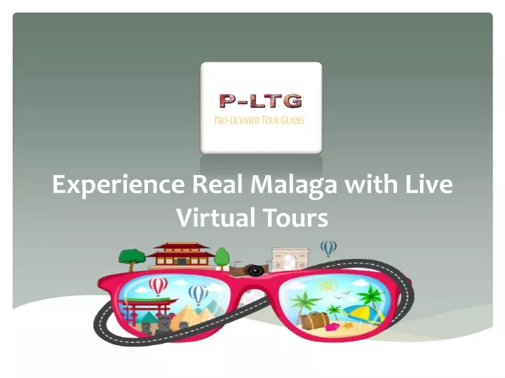 experience real malaga with live virtual tours