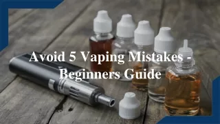 avoid 5 vaping mistakes beginners guide
