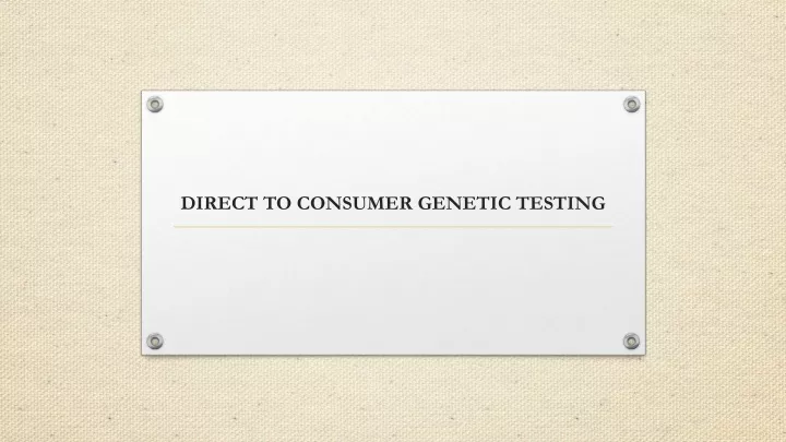 PPT - Direct To Consumer Genetic Testing Companies PowerPoint ...