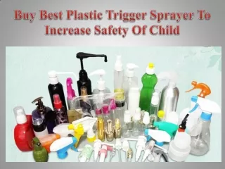 Buy Best Plastic Trigger Sprayer To Increase Safety Of Child